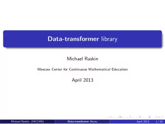 Data-transformer library  Michael Raskin  Moscow Center for Continuous Mathematical Education