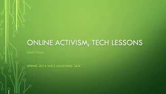 ONLINE ACTIVISM, TECH LESSONS  DAVID FIALA  SPRING 2014 WICS LIGHTNING TALK  BACKGROUND  July
