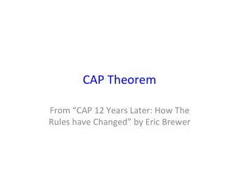 CAP  Theorem    From  CAP  12  Years  Later:  How  The    Rules