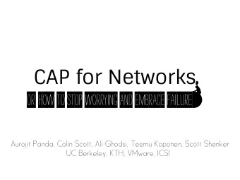 CAP for Networks  Or: How to Stop Worrying and Embrace Failure=  Aurojit Panda, Colin Scott, Ali