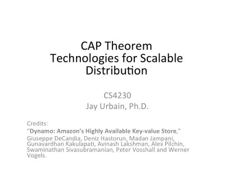 CAP  Theorem    Technologies  for  Scalable    Distribu8on      CS4230