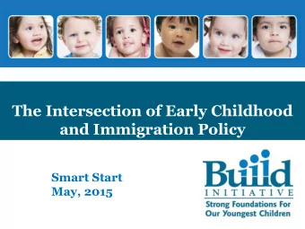 and Immigration Policy  Smart Start  May, 2015  Session Objectives  Reflect on immigration