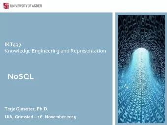 NoSQL  Terje Gjster, Ph.D. UiA, Grimstad  16. November 2015  Overview  Introduction and