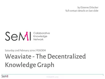 Weaviate - The Decentralized  Knowledge Graph  1  FOSDEM 2019  Our Plan for the  What do we get