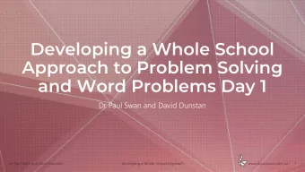 Developing a Whole School  Approach to Problem Solving  and Word Problems Day 1  Dr Paul Swan and
