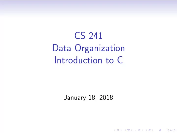 cs 241 data organization introduction to c
