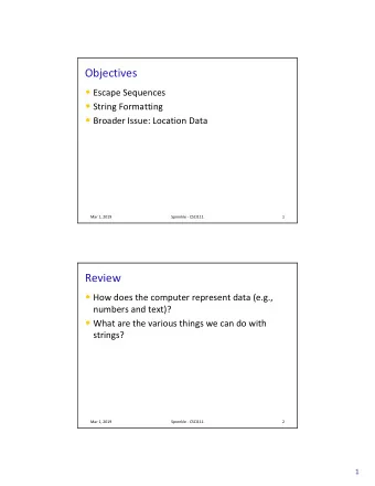 Objectives  Escape Sequences  String Formatting  Broader Issue: Location Data  Mar 1, 2019