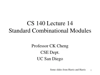 Standard Combinational Modules  Professor CK Cheng  CSE Dept.  UC San Diego  Some slides from