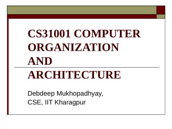 CS31001 COMPUTER  ORGANIZATION  AND ARCHITECTURE  Debdeep Mukhopadhyay,  CSE, IIT Kharagpur