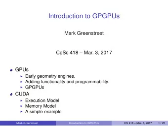 Introduction to GPGPUs  Mark Greenstreet  CpSc 418  Mar. 3, 2017  GPUs  Early geometry