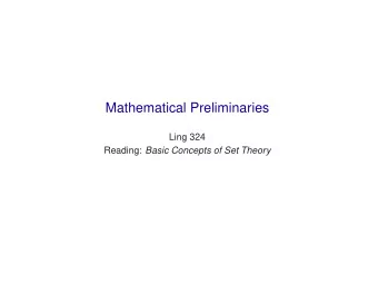 Mathematical Preliminaries  Ling 324 Reading: Basic Concepts of Set Theory  Outline  Set theory