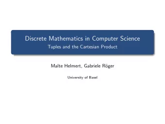 Discrete Mathematics in Computer Science  Tuples and the Cartesian Product  Malte Helmert, Gabriele
