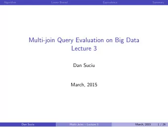 Multi-join Query Evaluation on Big Data  Lecture 3  Dan Suciu  March, 2015  Dan Suciu  Multi-Joins