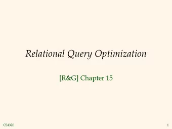 Relational Query Optimization  [R&amp;G] Chapter 15  CS4320  1  Highlights of System R Optimizer