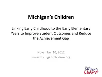Michigans Children  Linking Early Childhood to the Early Elementary  Years to Improve Student