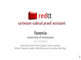 redtt  cartesian cubical proof assistant  favonia  university of minnesota  oslo, 2018/8/28  joint
