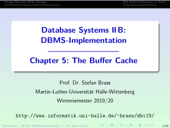 Database Systems IIB:  DBMS-Implementation  Chapter 5: The Buffer Cache  Prof. Dr. Stefan Brass