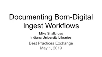 Documenting Born-Digital  Ingest Workflows  Mike Shallcross  Indiana University Libraries  Best