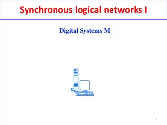 Synchronous logical networks I  Digital Systems M  1 Asynchronous network problems  The