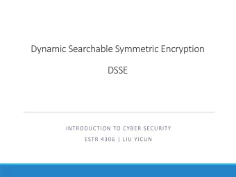 Dynamic Searchable Symmetric Encryption  DSSE  INTRODUCTION TO CYBER SECURITY  ESTR 4306 | LIU