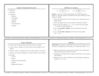 h ( t ) h [ n ] x ( t ) y ( t ) x [ n ] y [ n ]  Examples System : a process in which input