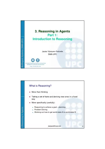 3. Reasoning in Agents  Part 1:  Introduction to Reasoning  ems (SMA-UPC)  Javier Vzquez-Salceda