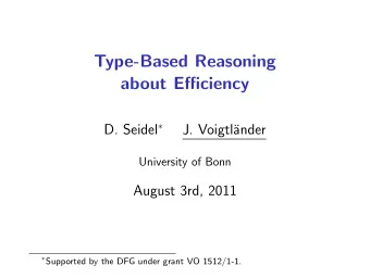 Type-Based Reasoning  about Efficiency D. Seidel   J. Voigtl  ander  University of Bonn