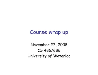 Course wrap up  November 27, 2008  CS 486/686  University of Waterloo  Outline   Course wrap up