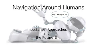 Navigation Around Humans  Hey!!  How you Do' in Importance, Approaches and  the Future!!!  WHY IS