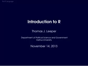 Introduction to R  Thomas J. Leeper  Department of Political Science and Government  Aarhus