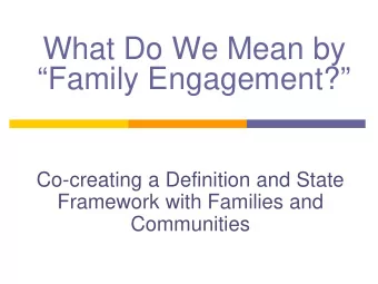 What Do We Mean by  Family Engagement?  Co-creating a Definition and State  Framework with