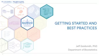 GETTING STARTED AND BEST PRACTICES   Jeff Goldsmith, PhD  Department of Biostatistics  1