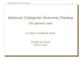 Abstract Categorial Grammar Parsing  the general case  in Honor of G  erard Huet  Philippe de