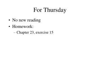 For Thursday  No new reading  Homework:  Chapter 23, exercise 15  Homework Instructions