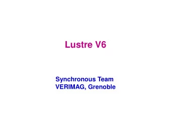 Lustre V6  Synchronous Team  VERIMAG, Grenoble  2  Lustre Basics  Structuration  Only nodes