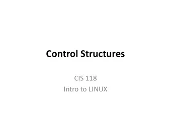 Control Structures  CIS 118  Intro to LINUX  Basic Control Structures  TEST    The test utility,
