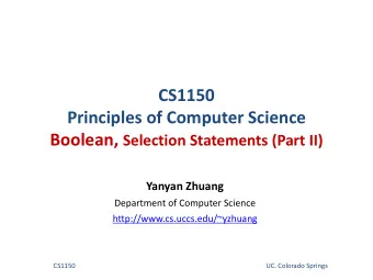CS1150  Principles of Computer Science Boolean, Selection Statements (Part II)  Yanyan Zhuang