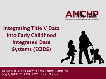 Integrated Data  Systems (ECIDS) 10 th Annual Help Me Grow National Forum| Buffalo, NY  May 8, 2019