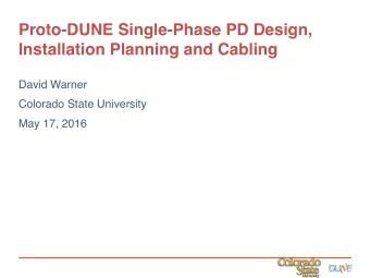 Proto-DUNE Single-Phase PD Design, Installation Planning and Cabling  David Warner  Colorado