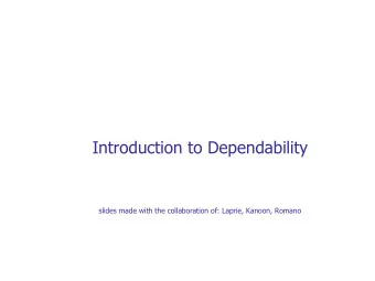 Introduction to Dependability  slides made with the collaboration of: Laprie, Kanoon, Romano