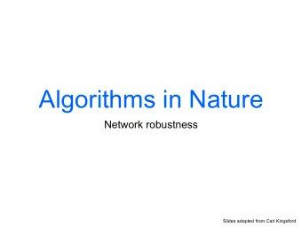 Algorithms in Nature  Network robustness  Slides adapted from Carl Kingsford  Network robustness