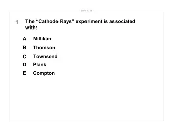 C  Townsend  D  Plank  E  Compton  Slide 2 / 68  2  The electron charge was measured the first time