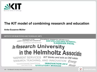 The KIT model of combining research and education  Anke-Susanne Mller  INSTITUTE FOR BEAM PHYSICS