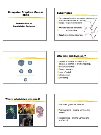 Computer Graphics Course  Subdivision  2005  The process of creating a smooth (curve) surface