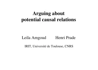 Arguing about  potential causal relations  Leila Amgoud  Henri Prade  IRIT, Universit de