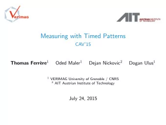 Measuring with Timed Patterns  CAV15 ere 1 Oded Maler 1 Dejan Nickovic 2 Dogan Ulus 1  Thomas