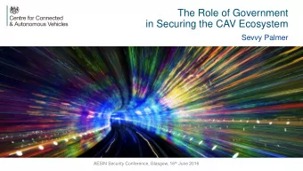 The Role of Government  in Securing the CAV Ecosystem  Sevvy Palmer AESIN Security Conference,