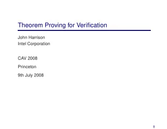 Theorem Proving for Verification  John Harrison  Intel Corporation  CAV 2008  Princeton  9th July
