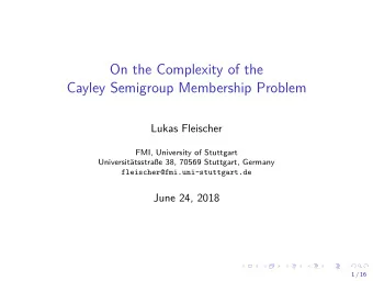 On the Complexity of the  Cayley Semigroup Membership Problem  Lukas Fleischer  FMI, University of