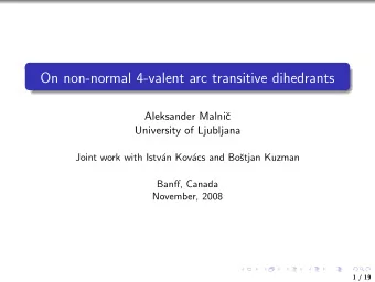 On non-normal 4-valent arc transitive dihedrants  Aleksander Malni  c  University of Ljubljana